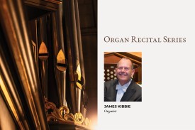 Photo of organ pipes. Text: Organ Recital Series, James Kibbie, Organist